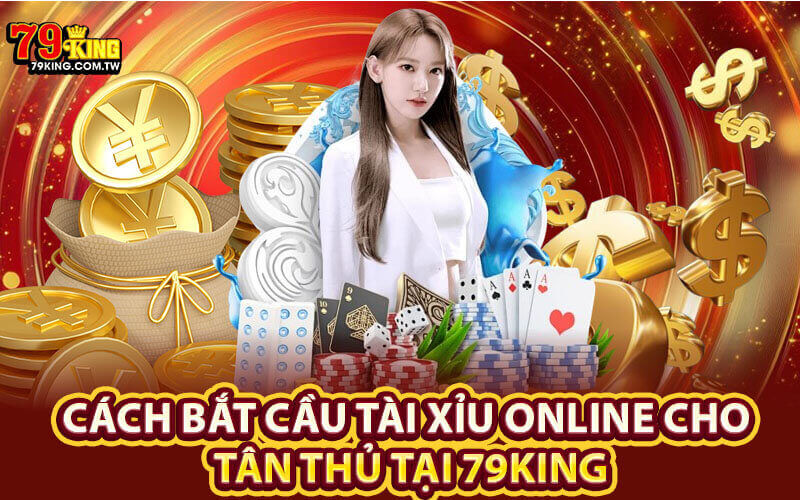 Cách bắt cầu tài xỉu online tại 79King