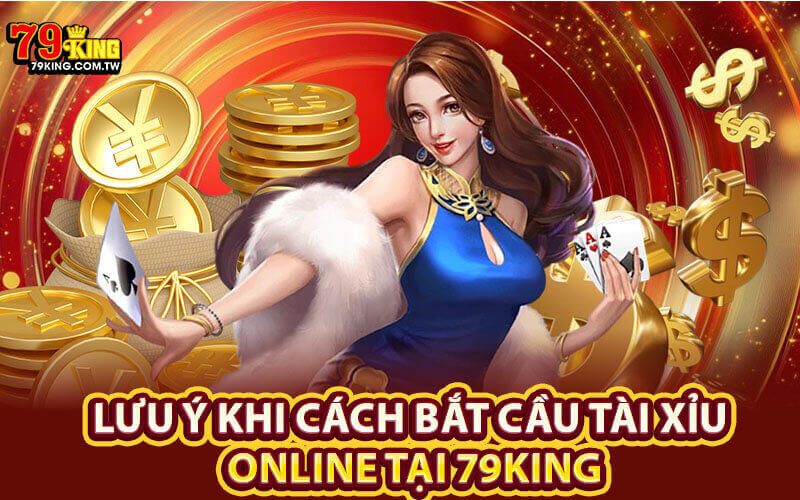 Cách bắt cầu tài xỉu online tại 79King